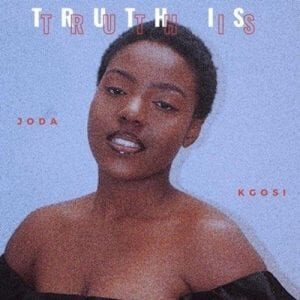 Joda Kgosi – Truth Is