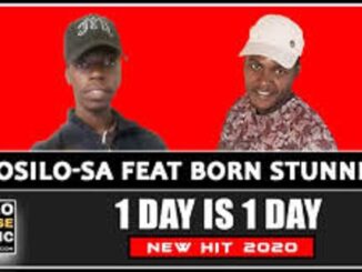 Mosilo-SA – 1 Day is 1 Day Ft. Born Stunner