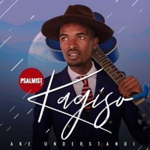 Psalmist Kagiso – Ake Understandi