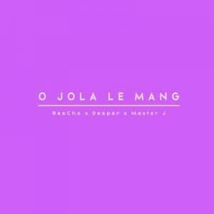 ReeCho – O Jola Le Mang Ft. Master J & Deeper