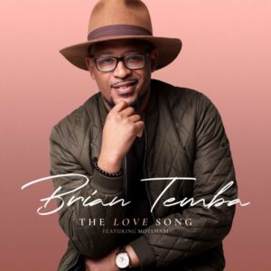 Brian Temba – The Love Song Ft. Motlhabi