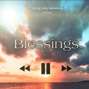 Dj Vigi - Blessings Ft. Millz Mamillion