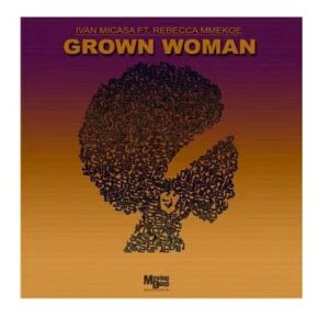 Ivan Micasa – Grown Woman Ft. Rebecca Mmekoe (Vocal Mix)