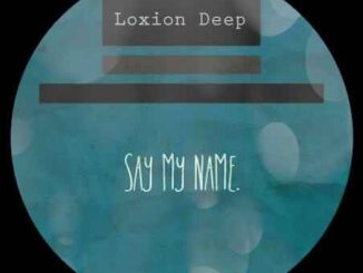 LOXION DEEP – SAY MY NAME