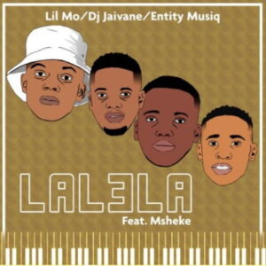 Lil’ Mo - Lalela Ft. Msheke, DJ Jaivane & Entity Musiq