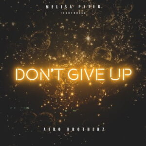 Melisa Peter – Don’t Give Up Ft. Afro Brotherz