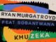 RYAN MURGATROYD - KHUZEKA FT SOBANTWANA