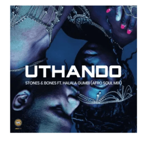 Stones & Bones - Uthando (Afro Soul DJ Mix) Ft. Halala Gumbi