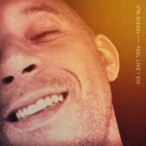 Vin Diesel – Feel Like I Do