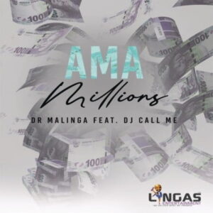 Dr Malinga – Ama Millions Ft. DJ Call me