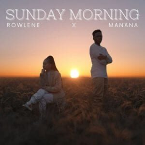 Rowlene – Sunday Morning Ft. Manana