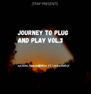 DJ Nation Sim’nandi – Journey To Plug & Play Vol.3 Ft. Lwaziidedjy