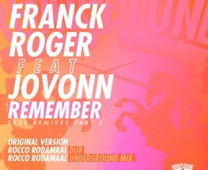 Franck Roger – Remember Remixes 2020 (Part 2) Ft. Jovonn