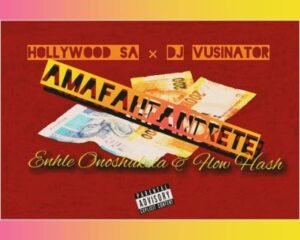 Hollywood SA – Amafahfandrete Ft. Vusinator