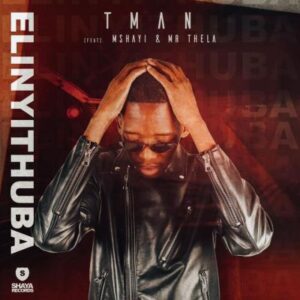 T-Man – Elinyithuba Ft. Mshayi & Mr Thela