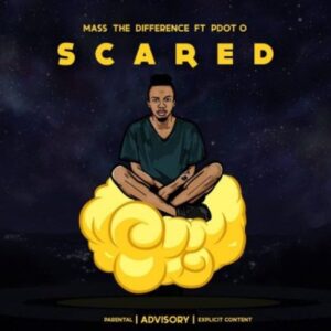 Mass The Difference – Scared Ft. Pdot O