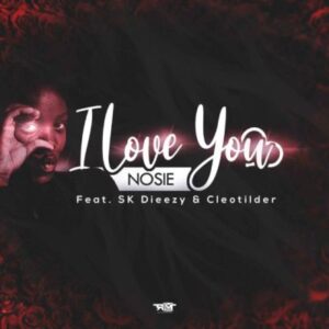 Nosie – I Love You Ft. SK Dieezy & Cleotilder