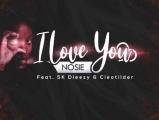 Nosie – I Love You Ft. SK Dieezy & Cleotilder