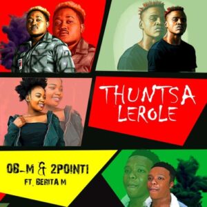 OB-M & 2Point1 – Thuntsa Lerole Ft. Berita M