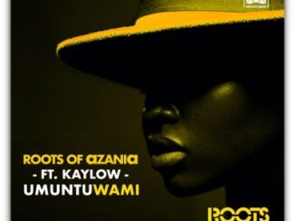 Roots of Azania – Umuntu Wami Ft. Kaylow