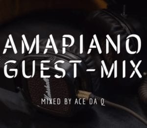 Ace da Q – AMAPIANO GUEST-MIX 6 Feat Chameleon, Mambisa II, Sgubu Ses Excellent