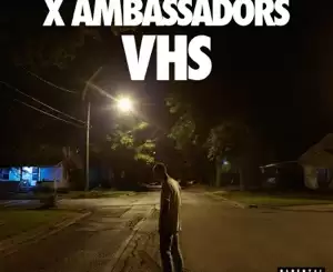 ALBUM: X Ambassadors – VHS