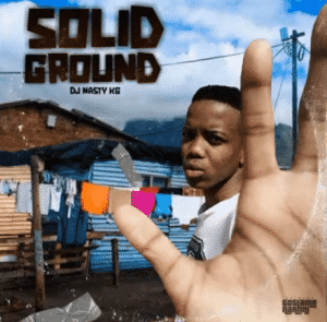 DJ Nasty KG – Gosiame Solid Ground Album Amapiano 2020