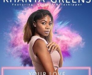 Khanya Greens – Your Love Ft. Ntokzin & Taskipper