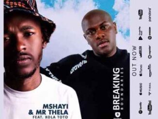 Mshayi – Breaking Boundaries Ft. Xola Toto & Mr Thela