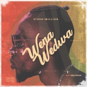 Stesh2Million – Wena Wedwa Ft. Obie Praise