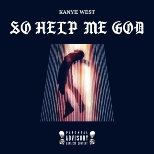 ALBUM: Kanye West – SO HELP ME GOD