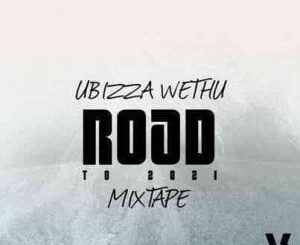 UBizza Wethu – Road To 2021 Mixtape