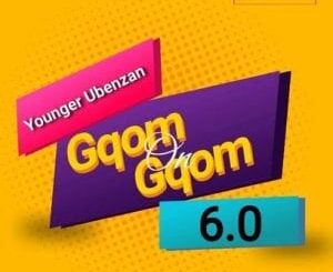 Younger Ubenzan – Gqom On Gqom 6 Mix (Road To 2021)