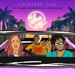 Courtnae Paul – No Other Way Ft. Manu Worldstar & Rowlene