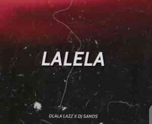 Dlala Lazz – Lalela Ft. DJ Sands