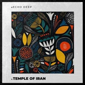 Echo Deep – Temple Of iran (Original Mix)