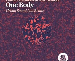 EP: Harold Matthews Jr – One Body Ft. Symone Davis(Urban Sound Lab Remix)