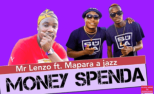 Mr Lenzo – Money Spenda Ft. Mapara a Jazz x Charmza the DJ & Lady Fortune (Original)