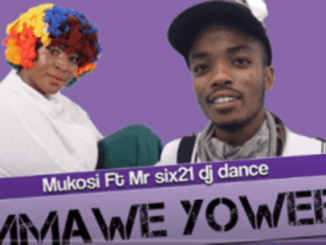 Mukosi – Mmawe Yowee Ft. Mr Six21 Dj Dance