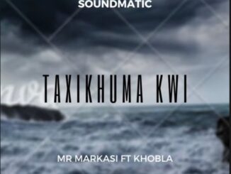 Soundmatic (Mr Markasi) – Taxikhuma kwi Ft. Khobla