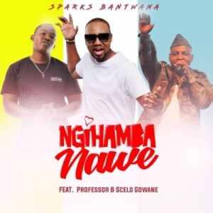 Sparks Bantwana – NgiHamba Nawe Ft. Professor & Scelo Gowane