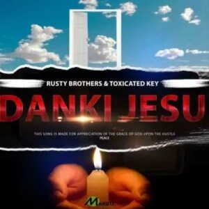 Toxicated Keys – Dankie Jesu Ft. Rusty Brothers