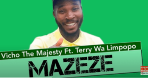 Vicho the Majesty – Mazeze Ft. Terry wa Limpopo (Original)