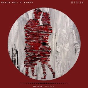 Black Soil – Mamela Ft. Cindy