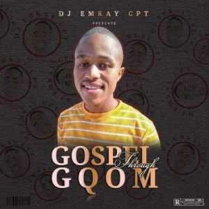 ALBUM: Dj Emkay CPT – Gospel Through Gqom