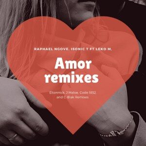 Raphael Ngove – Amor (J Maloe Remix) Ft. Isonic T & Leko M