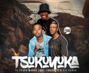 TK Shapa Munne – Tsukuyuka ft Freddy K & Sje Konka