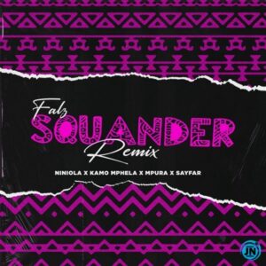 Falz – Squander (Remix) Ft. Niniola, Kamo Mphela, Mpura & Sayfar