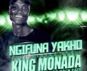 King Monada – Ngifuna Yakho Ft. Mack Eaze & Leon Lee