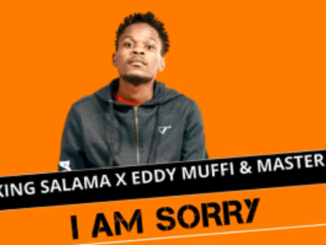 King Salama – I Am Sorry (Original) Ft. Eddy Muffi & Master S